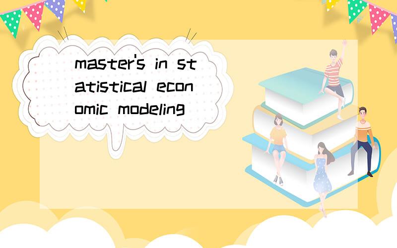 master's in statistical economic modeling