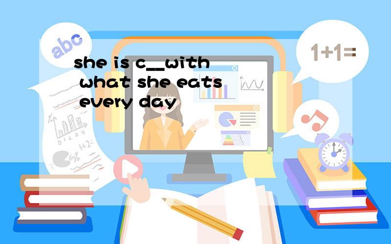 she is c__with what she eats every day