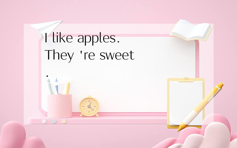 I like apples.They 're sweet.