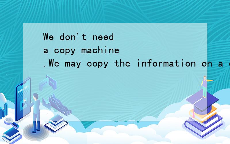 We don't need a copy machine.We may copy the information on a d and print it in my office .英语填空题填空在 on a d-------- and 这里，开头字母已给出。