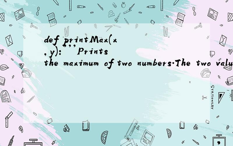 def printMax(x,y):'''Prints the maximum of two numbers.The two values must be integers.'''x=int(x)y=int(y)if x>y:print(x,'is maximum')else:print(y,'is maximum')printMax(3,5)print (printMax._doc_) 代码如上,然而执行结果如下>>> 5 is maximumT