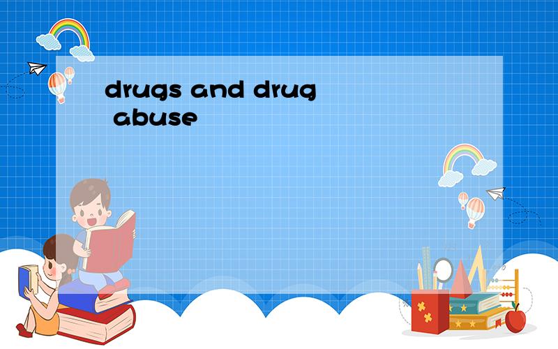 drugs and drug abuse