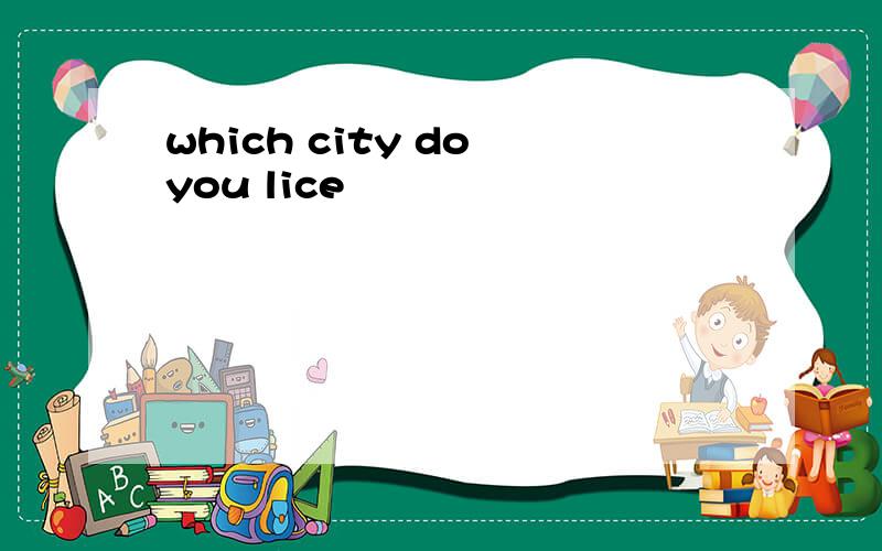 which city do you lice