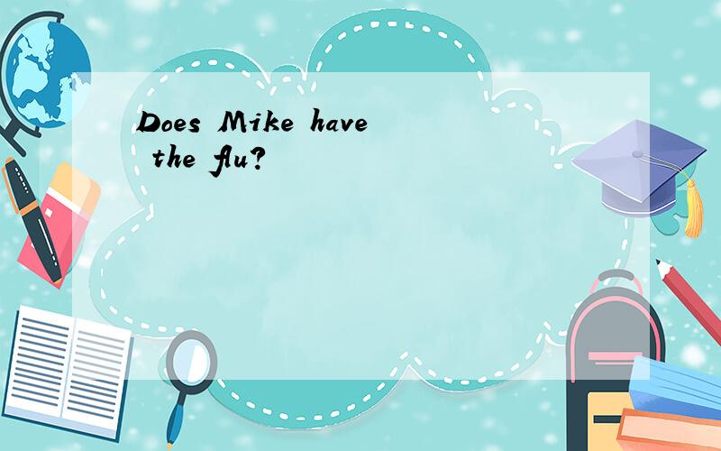 Does Mike have the flu?