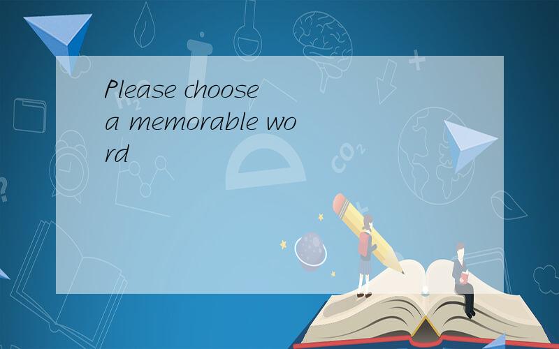Please choose a memorable word