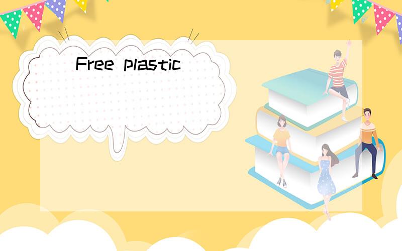 Free plastic