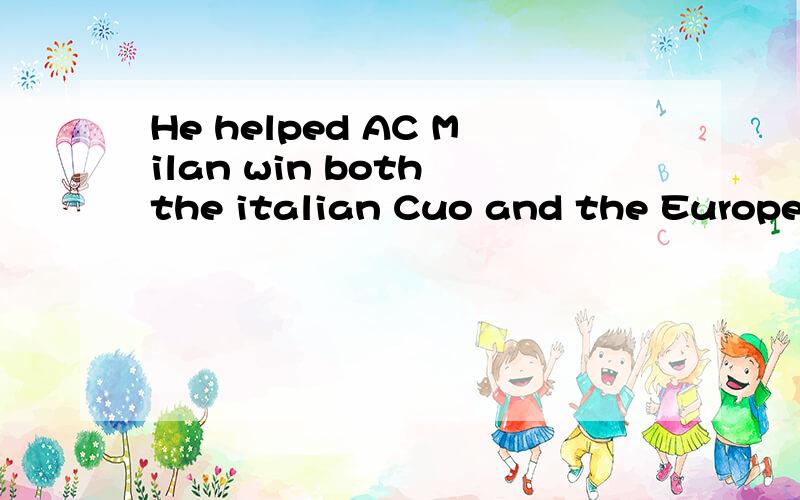 He helped AC Milan win both the italian Cuo and the European Champion League Cup at the end of