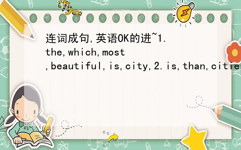 连词成句,英语OK的进~1.the,which,most,beautiful,is,city,2.is,than,cities,Wellington,quieter,other3.is,to,good,Tokyo,visit,place,a