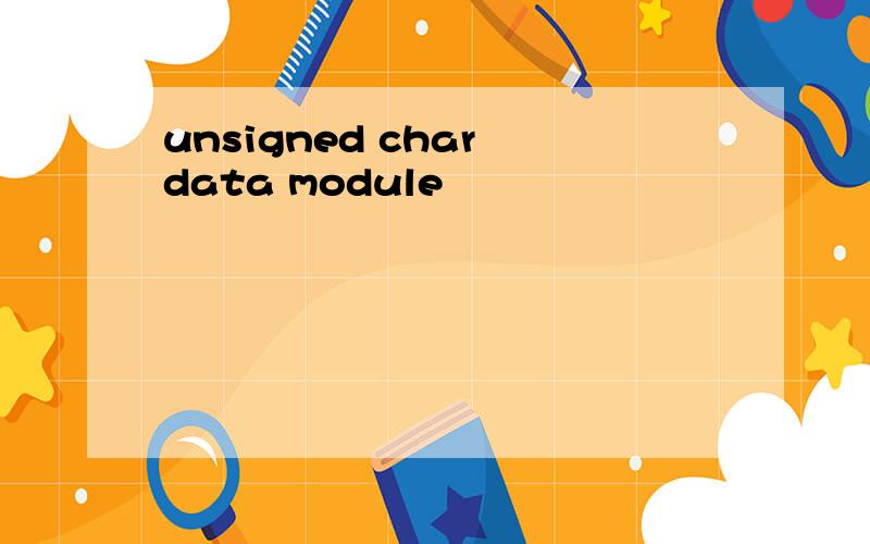 unsigned char data module