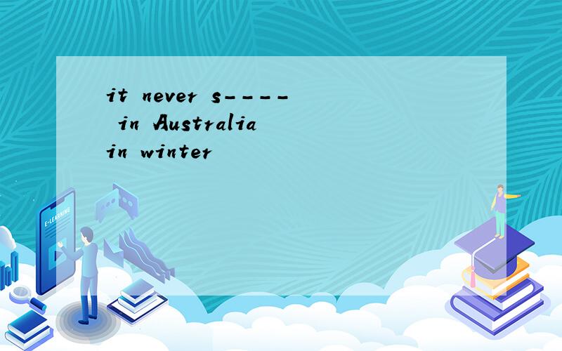 it never s---- in Australia in winter