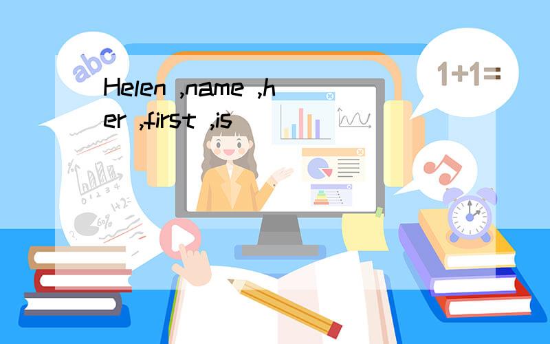 Helen ,name ,her ,first ,is