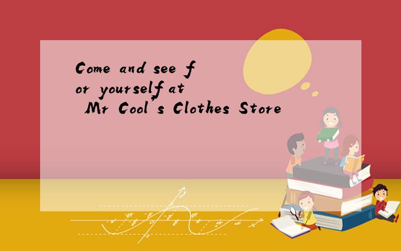 Come and see for yourself at Mr Cool's Clothes Store