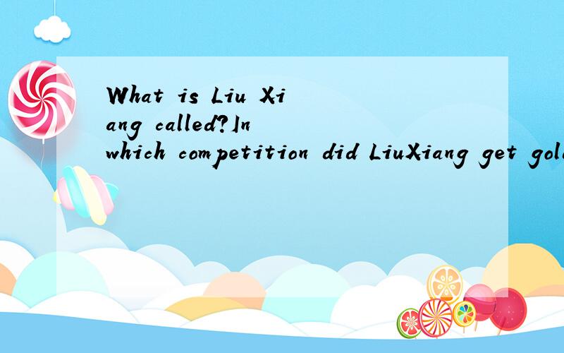 What is Liu Xiang called?In which competition did LiuXiang get gold medaLin 2004?Why did Liu XiangWhat is Liu Xiang called?In which competition did LiuXiang get gold medaLin 2004?Why did Liu Xiang turn into hurdie run?What new record did Liu Xiang se