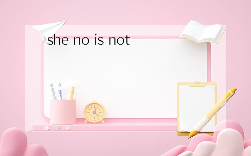 she no is not