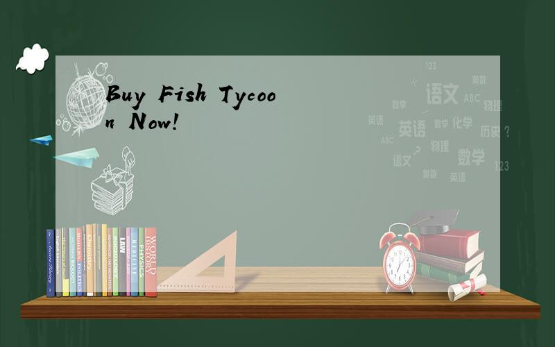 Buy Fish Tycoon Now!