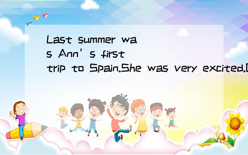 Last summer was Ann’s first trip to Spain.She was very excited.But when she arrived at
