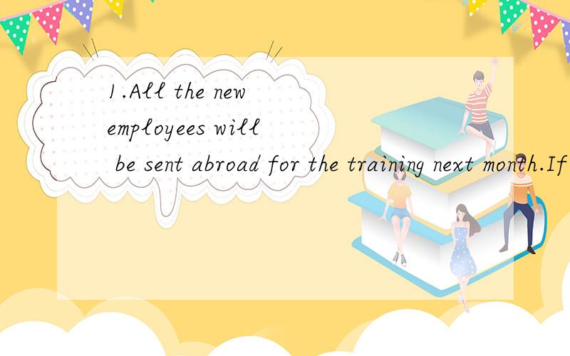 1.All the new employees will be sent abroad for the training next month.If only I ______ the job offer too!A.accepted B.have acceptedC.had acceptedD.could accept2.We feel it urgent that this problem ______ as early as possible.A.should solveB.be solv