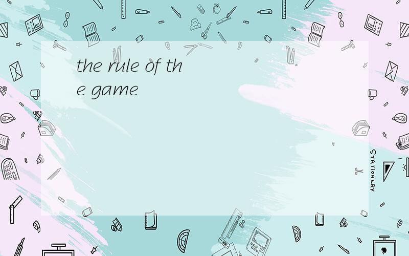 the rule of the game
