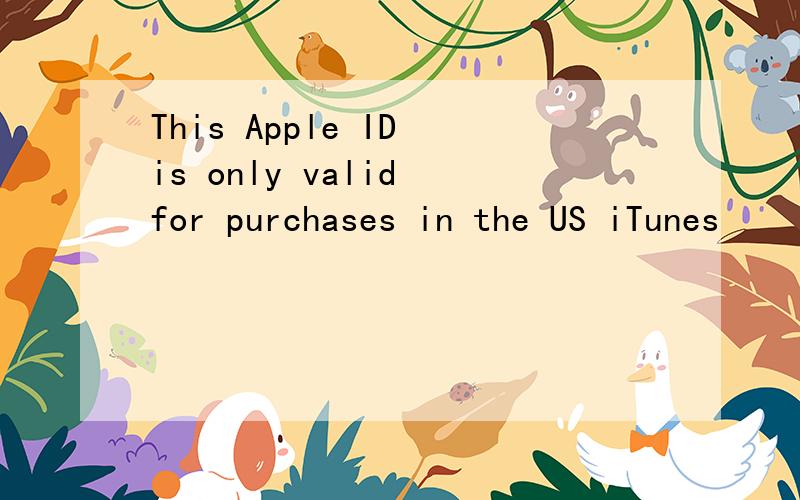 This Apple ID is only valid for purchases in the US iTunes