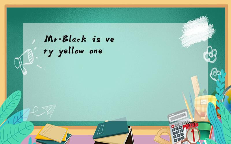 Mr.Black is very yellow one