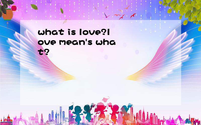what is love?love mean's what?