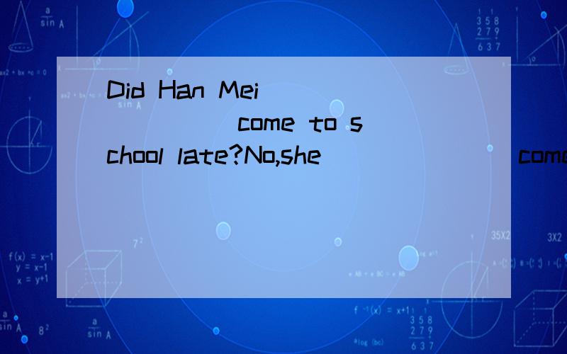 Did Han Mei _______come to school late?No,she _______come to school early.A. used to  ;  used to         B.use to  ;  used to    C.used to ;  use to  D.use to ;  use to used to  和 used to 有什么区别