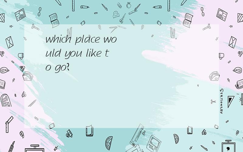 which place would you like to go?