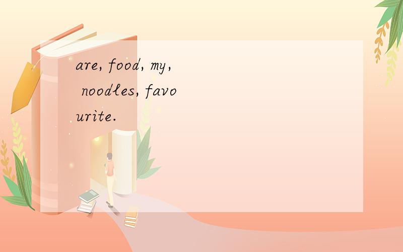 are, food, my, noodles, favourite.