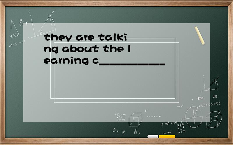 they are talking about the learning c____________