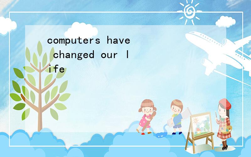 computers have changed our life
