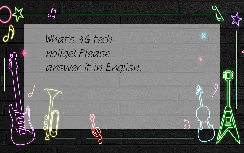 What's 3G technolige?Please answer it in English.