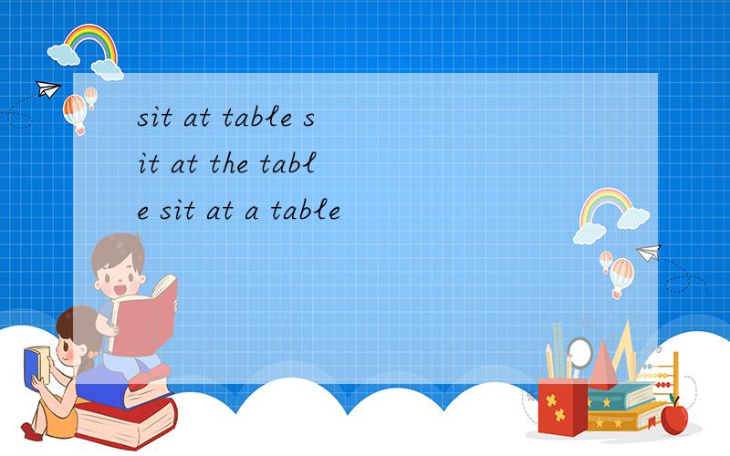 sit at table sit at the table sit at a table