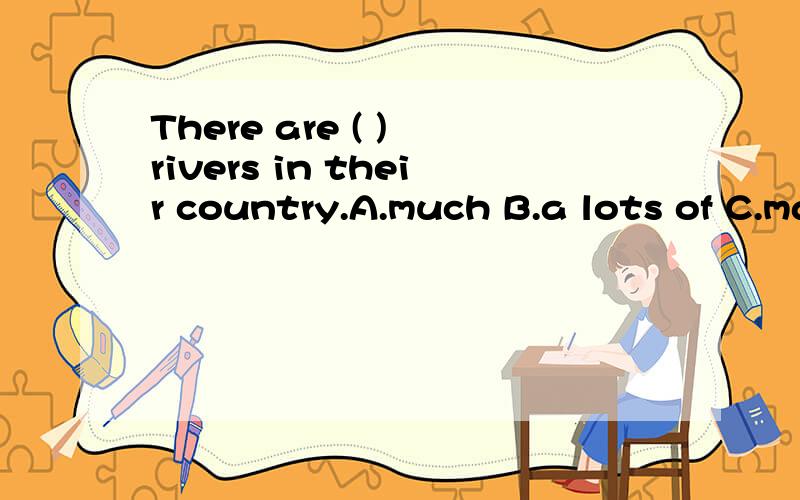There are ( ) rivers in their country.A.much B.a lots of C.manyLast night he ( ) at nine o'clock.A.sleep B.slept C.sleeps