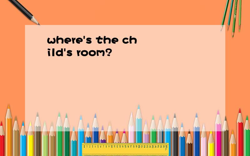 where's the child's room?