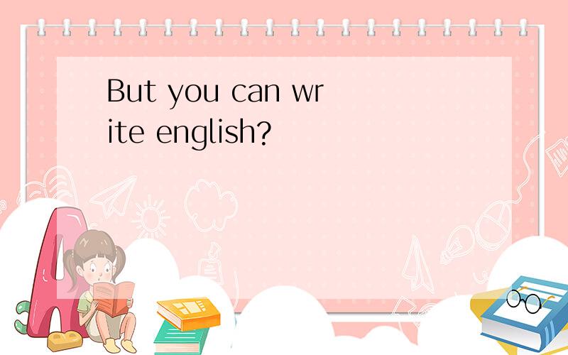 But you can write english?