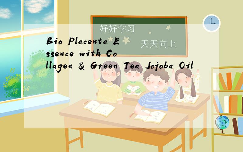 Bio Placenta Essence with Collagen & Green Tea Jojoba Oil