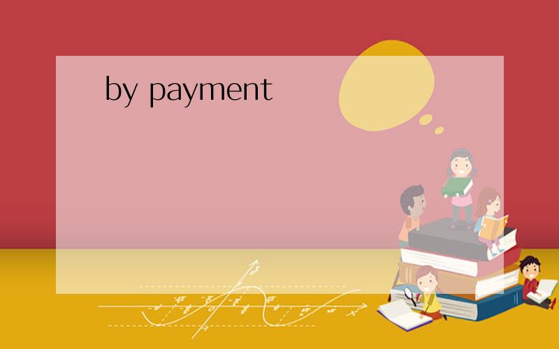 by payment