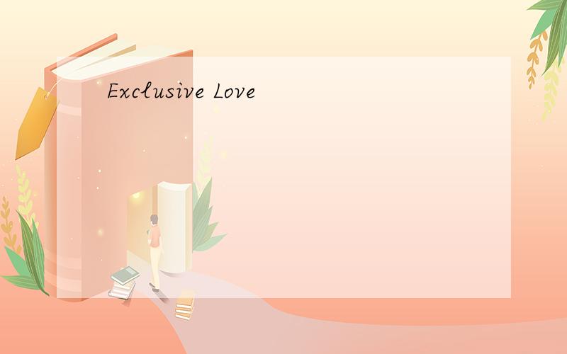 Exclusive Love