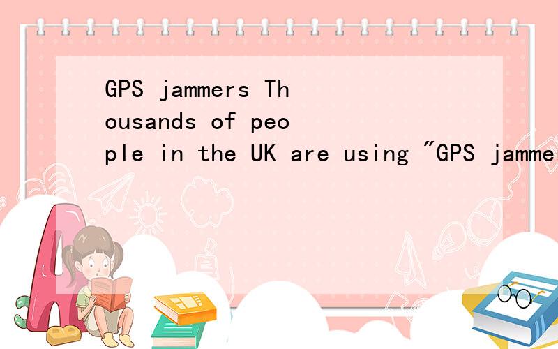 GPS jammers Thousands of people in the UK are using 