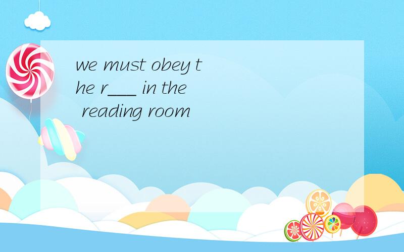 we must obey the r___ in the reading room