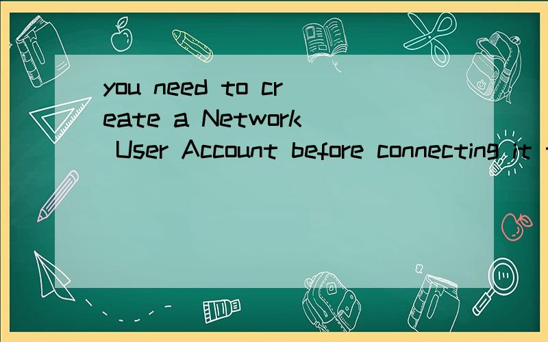 you need to create a Network User Account before connecting it to your facebook account是什么意思啊?求解