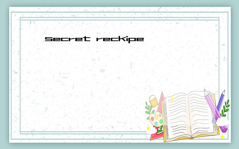 secret reckipe