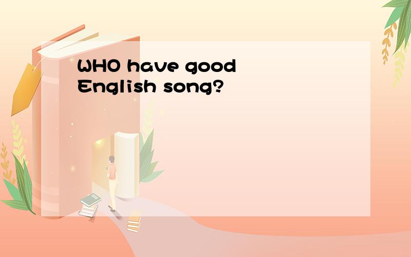 WHO have good English song?