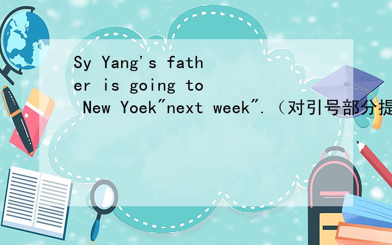 Sy Yang's father is going to New Yoek