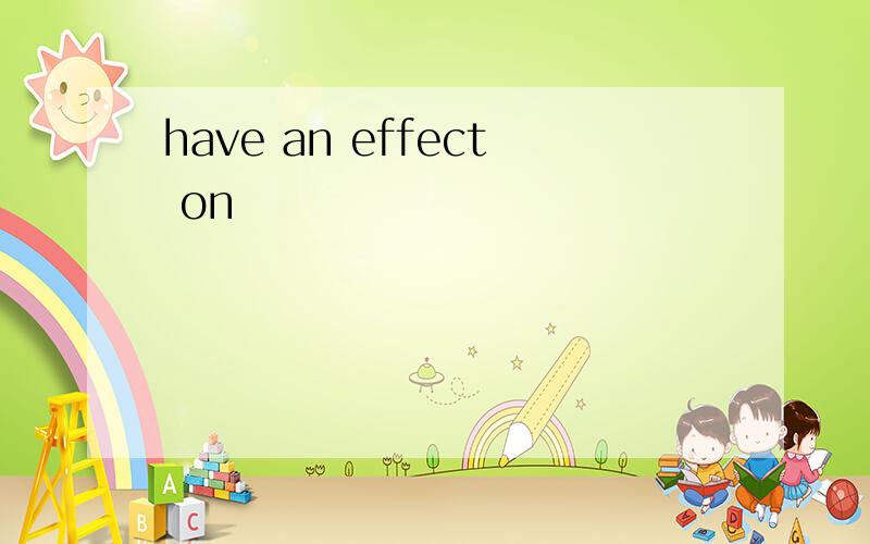 have an effect on