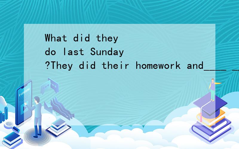 What did they do last Sunday?They did their homework and____ ____ _____.(他们做作业和购物了）