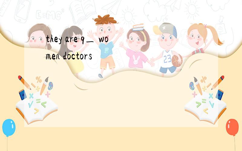 they are q＿ women doctors