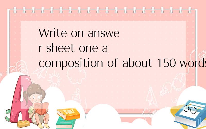 Write on answer sheet one a composition of about 150 words on the following topic.Where to Live,in the Country or in the City?You are to write in three paragraphs.In the first paragraph,state clearly what your view is.In the second paragraph,support
