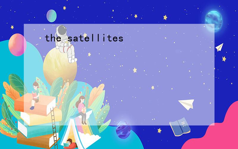 the satellites