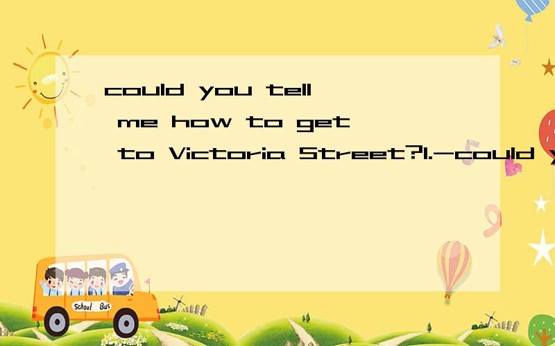 could you tell me how to get to Victoria Street?1.-could you tell me how to get victoria street?-victoria street?___is where the grand theatre is.a.such b.there c.that d.this ,我想知道如果有it的话可不可以选it?it和that指代上文提到